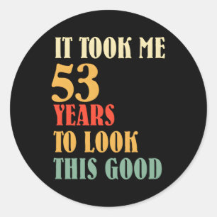 Sticker Rond Il M'A Fallu 53 Ans Pour Regarder Ce 53Ème
