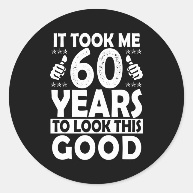 Sticker Rond Il M'A Fallu 60 Ans Pour Regarder Ce 60 (Devant)