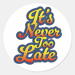 Sticker Rond Il n'est jamais trop tard