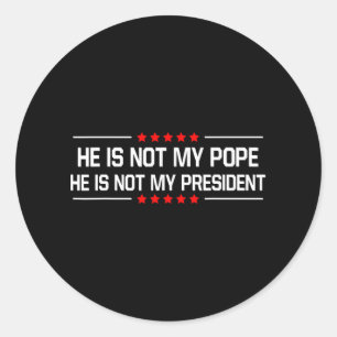 Sticker Rond Il N'Est Pas Mon Pape Trump Et Pas Mon Président D
