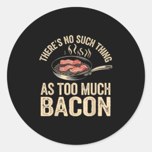 Sticker Rond Il N'Y A Rien De Tel Que Trop Bacon Drôle