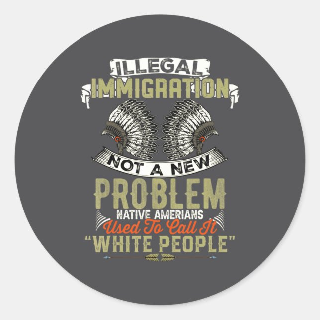 Sticker Rond Illegal Immigration Not A New Problem Native Ameri (Devant)