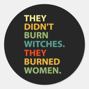 Sticker Rond Ils N'Ont Pas Brûlé De Sorcière Qu'Ils Ont Brûlé