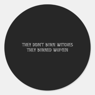 Sticker Rond Ils n'ont pas brûlé les sorcières ils ont brûlé le