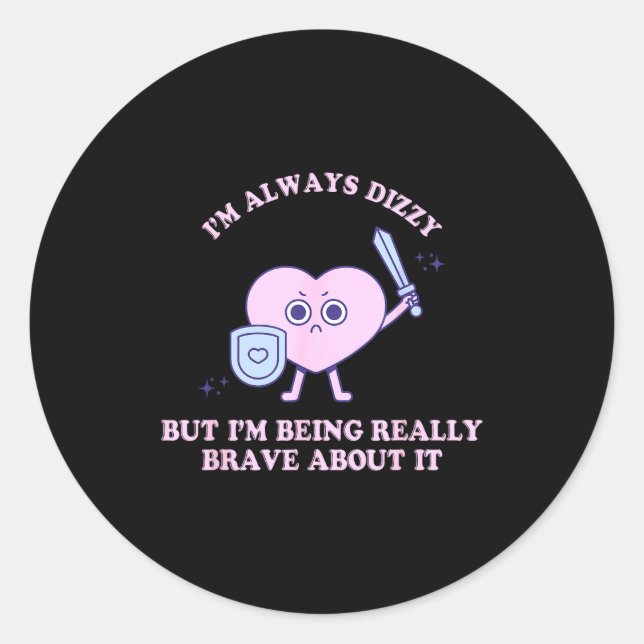 Sticker Rond I'm Always Dizzy But I'm Being Really Brave About  (Devant)