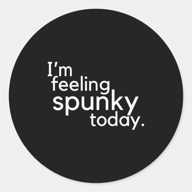 Sticker Rond I'm Feeling Spunky Today Funny Motivation Quote  (Devant)
