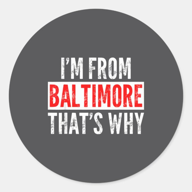 Sticker Rond I'm From Baltimore That's Why - Funny Saying Sarca (Devant)