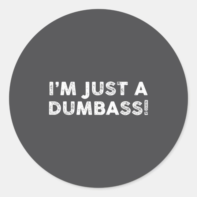 Sticker Rond I'm Just A Dumb Funny Saying Sarcastic Meme Humor  (Devant)