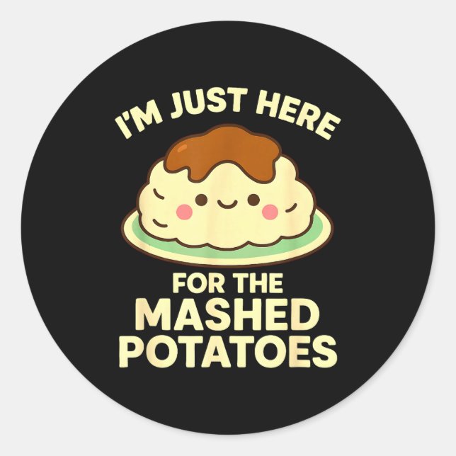 Sticker Rond I'm Just Here For The Mashed Tatoes, Funny Thanksg (Devant)
