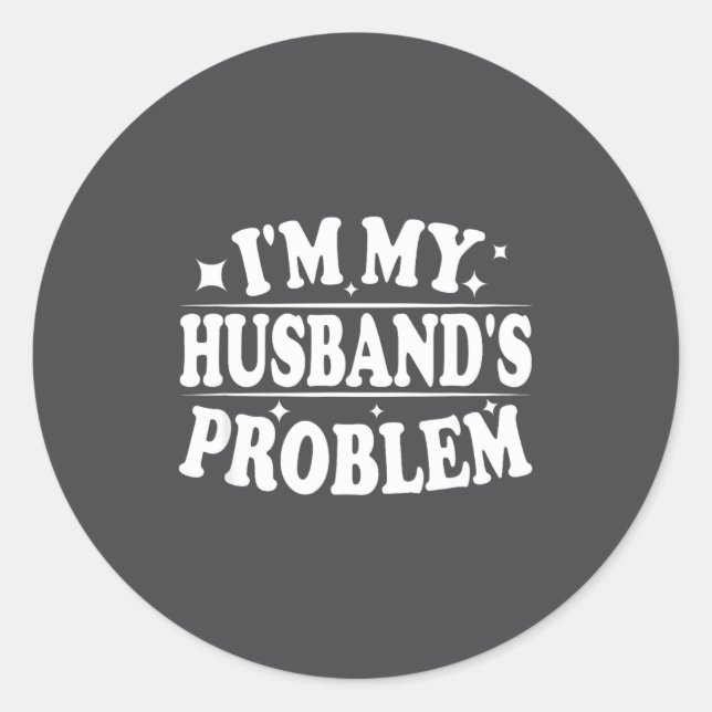 Sticker Rond I'm My Husband's Problem Funny Wife Humor Quote  (Devant)