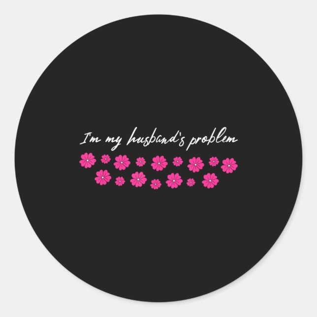 Sticker Rond I'm My Husband's Problem Funny Wife Saying  (Devant)