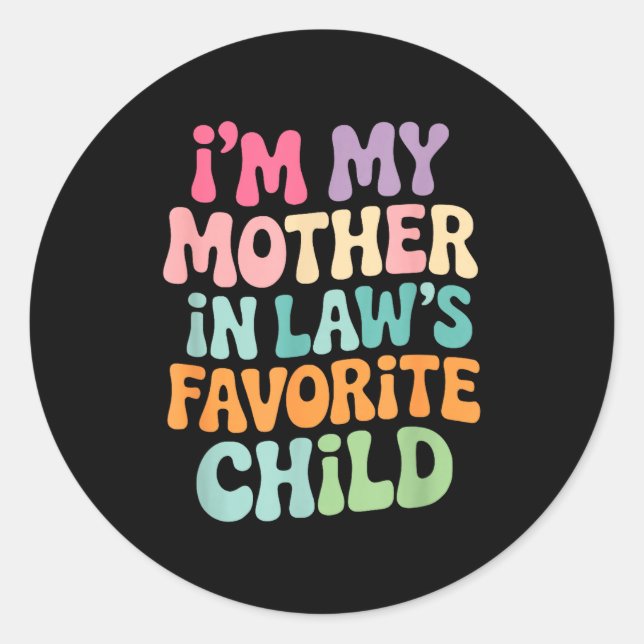 Sticker Rond I'm My Mother In Law's Favorite Child Funny Groovy (Devant)