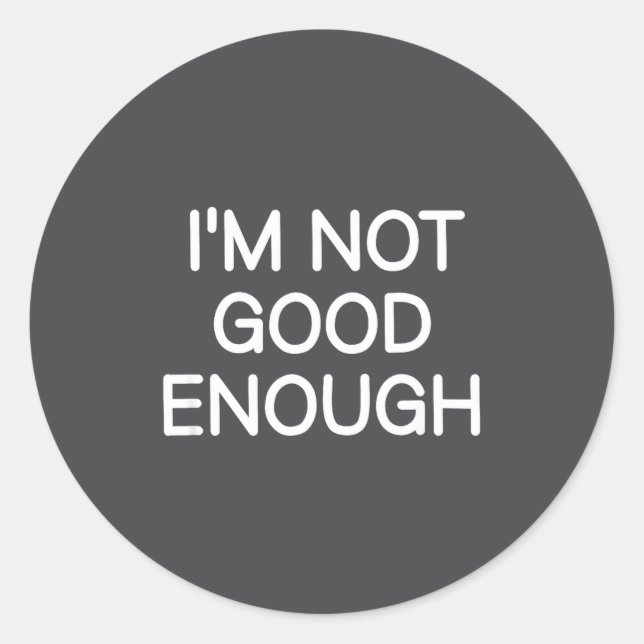 Sticker Rond I'm Not Good Enough, Funny, Jokes, Sarcastic Sayin (Devant)