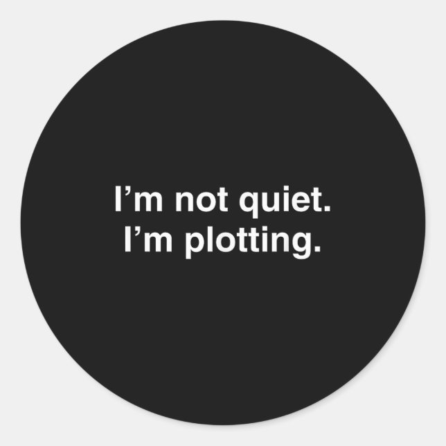 Sticker Rond I'm Not Quiet I'm Plotting Funny Introvert  (Devant)