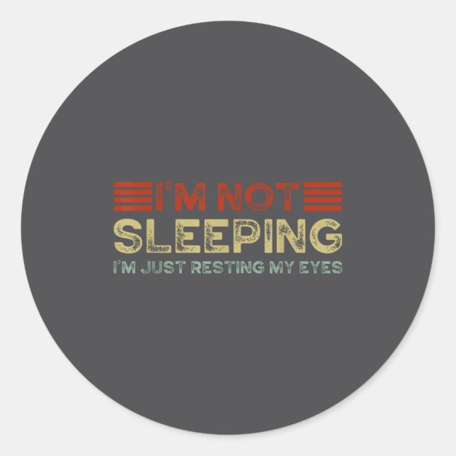 Sticker Rond I'm Not Sleeng I'm Just Resting My Eyes Funny Quot (Devant)