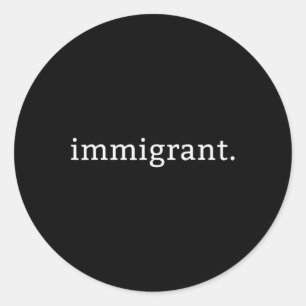 Sticker Rond Immigrant Simple Minimaliste Anti-Trump Anti-racis