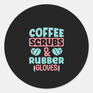Sticker Rond Infirmière Cadeau Café Scrubs Et Gants En Caoutcho