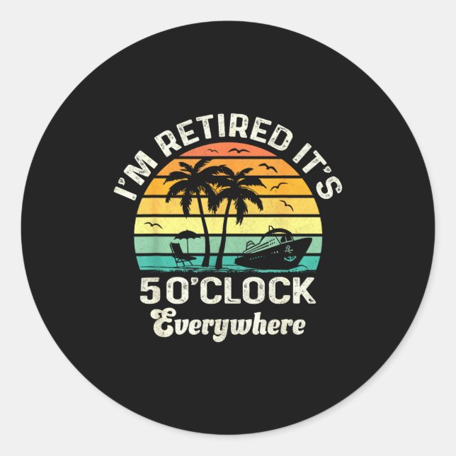 Sticker Rond It's 5 O'clock Everywhere I'm Retired Funny Retire (Devant)