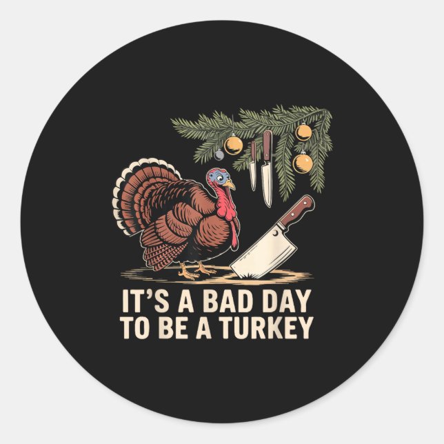 Sticker Rond It's A Bad Day To Be A Turkey Funny Turkey Christm (Devant)