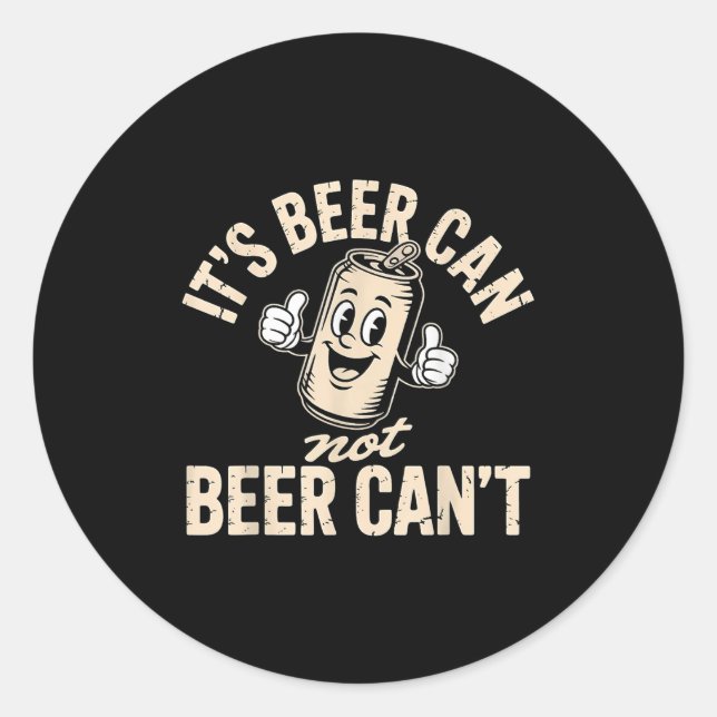Sticker Rond Its Beer Can Not Beer Can't  (Devant)