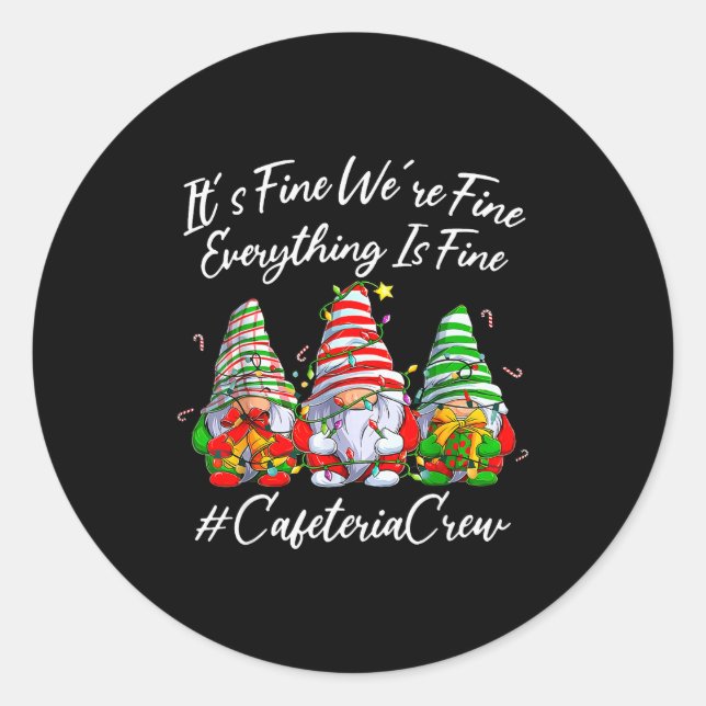Sticker Rond It's Fine I'm Fine Everything Cafeteria Crew Gnome (Devant)