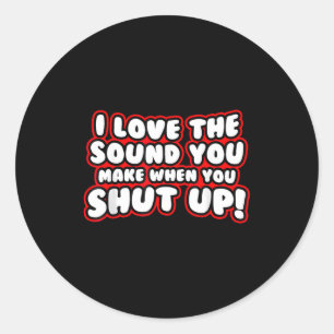 Sticker Rond J'adore le son que tu fais quand tu te tais Drôle 