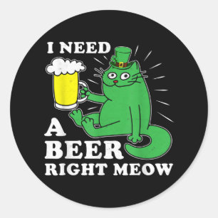 Sticker Rond J'Ai Besoin D'Une Bière Juste Meow St. Patricks Da