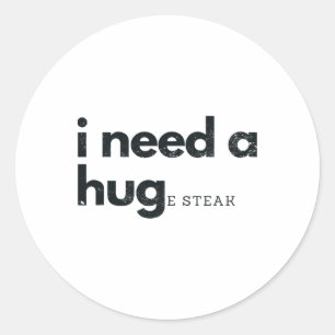 Sticker Rond J'Ai Besoin D'Une Grande Viande De Steak Fast Food