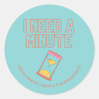 Sticker Rond J'ai besoin d'une minute !