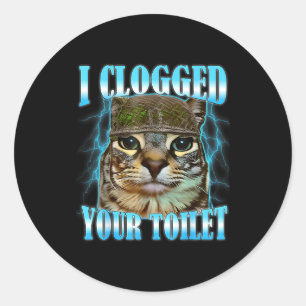 Sticker Rond J'ai bouché vos toilettes mème de guerre de chat d