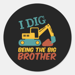Sticker Rond J'Ai Creusé Être Big Brother Tractor Excavator Des