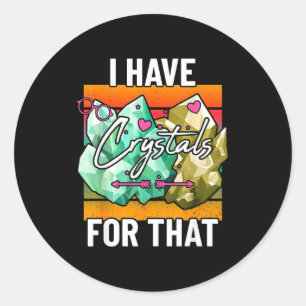 Sticker Rond J'ai des cristaux pour ce joli minéraux de la Terr