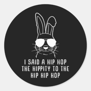 Sticker Rond J'ai dit Hip The Hippity To Hop Hip Hop Lapin Drôl