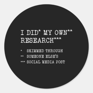 Sticker Rond J'ai fait ma propre recherche drôle sarcasme mème
