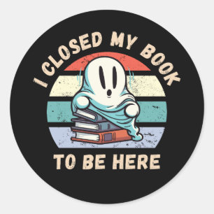 Sticker Rond J'ai fermé mon livre pour être ici Funny Ghost
