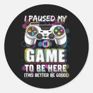 Sticker Rond J'Ai Interrompu Mon Jeu D'Être Ici Ce Serait Mieux