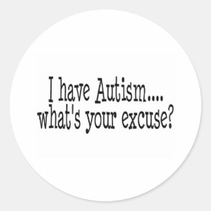 Sticker Rond J'ai l'autisme Quelle est votre excuse ?