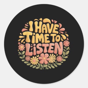 Sticker Rond J'Ai Le Temps D'Écouter Sensibilisation À La Santé