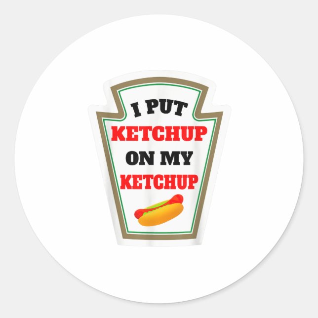Sticker Rond J'Ai Mis Du Ketchup Sur Ma Sauce Ketchup Funny Ket (Devant)