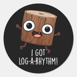 Sticker Rond J'Ai Obtenu Log-a-rythm Funny Wood Pun Dark BG