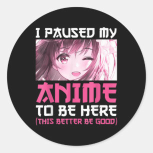 Sticker Rond J'Ai Pause Mon Anime Pour Être Ici Amusant Otaku A
