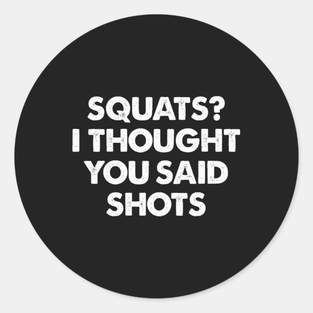 Sticker Rond J'Ai Pensé Que Vous Avez Dit Des Tirs (Devant)