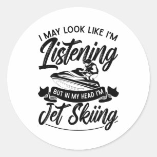 Sticker Rond J'ai peut-être l'air d'écouter Jet Ski Jet Ski