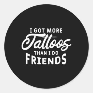 Sticker Rond J'Ai Plus De Tatouages Que Je Ne Le Fais Amis Amat