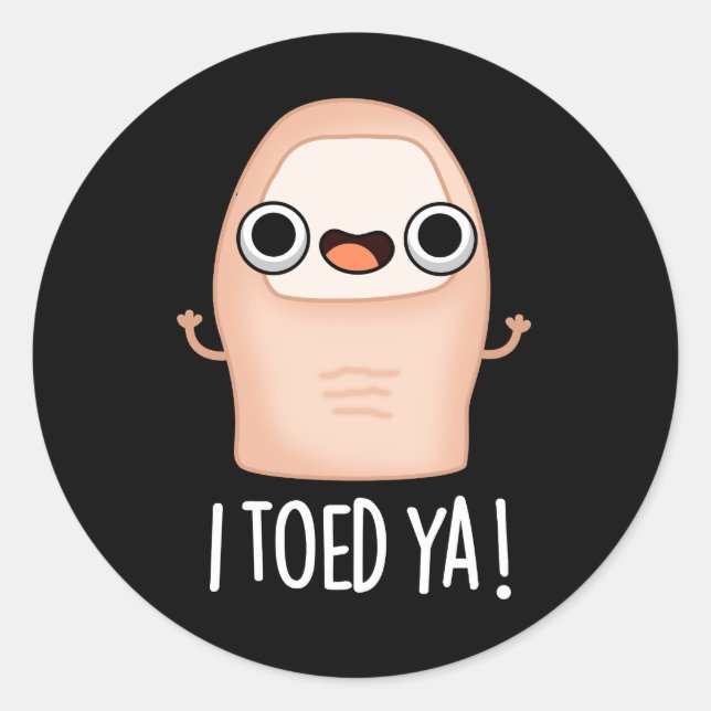 Sticker Rond J'Ai Pris Ya Funny Big Toe Pun (Devant)