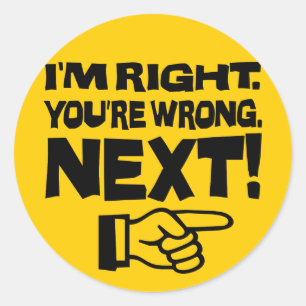 Sticker Rond J'ai raison, vous avez tort, maintenant ! Attitude
