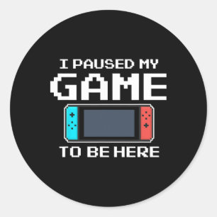 Sticker Rond J'Ai Suspendu Mon Jeu Pour Être Ici 8 Bit Drôle Je