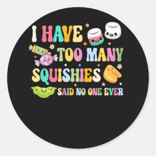 Sticker Rond J'Ai Trop De Squishies Drôle Mignonne Squishy Dit