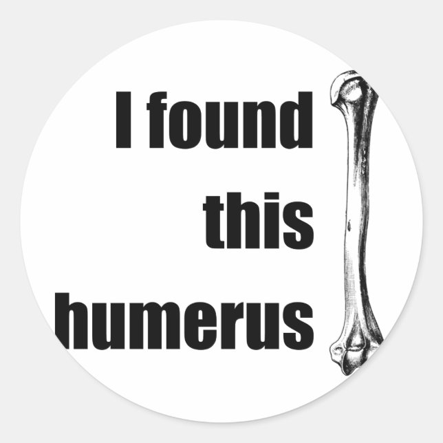 Sticker Rond J'Ai Trouvé Cet Humère (Devant)