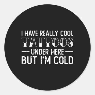 Sticker Rond J'Ai Vraiment Des Tatouages Sous Ici, Mais J'Ai Fr